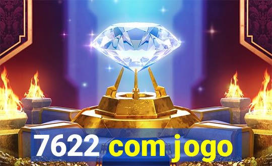 7622 com jogo